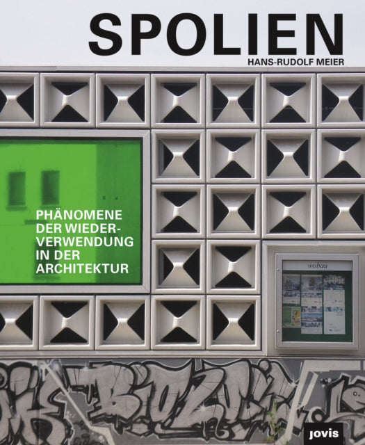 Spolien: Phänomene der Wiederverwendung in der Architektur