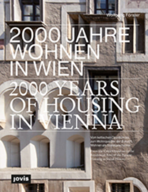 2000 Jahre Wohnen in Wien: Vom keltischen Oppidum bis zum Wohnquartier der Zukunft. Wohnen als Sozialgeschichte