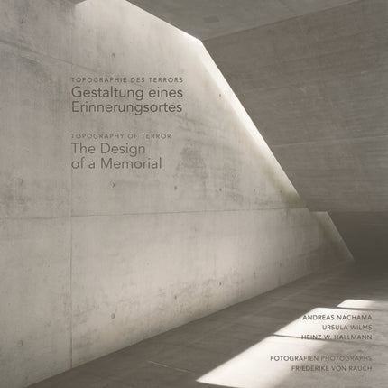 Topographie des Terrors / Topography of Terror: Gestaltung eines Erinnerungsortes / The Design of a Memorial