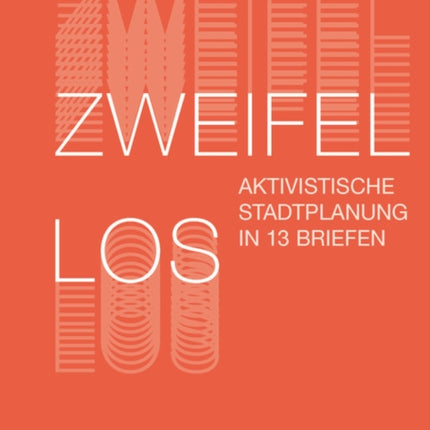 Zweifellos: Aktivistische Stadtplanung in 13 Briefen