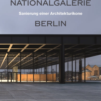 Neue Nationalgalerie Berlin: Sanierung einer Architekturikone