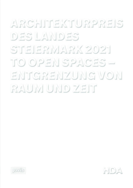 Architekturpreis des Landes Steiermark 2021: To Open Spaces – Entgrenzung von Raum und Zeit