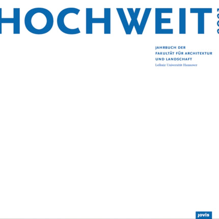 HOCHWEIT 2021: Jahrbuch der Fakultät für Architektur und Landschaft, Leibniz Universität Hannover