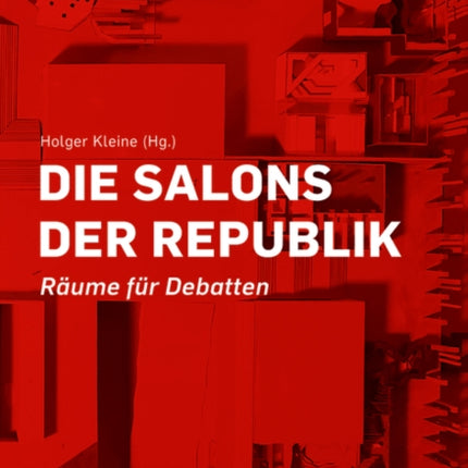 Die Salons der Republik: Räume für Debatten