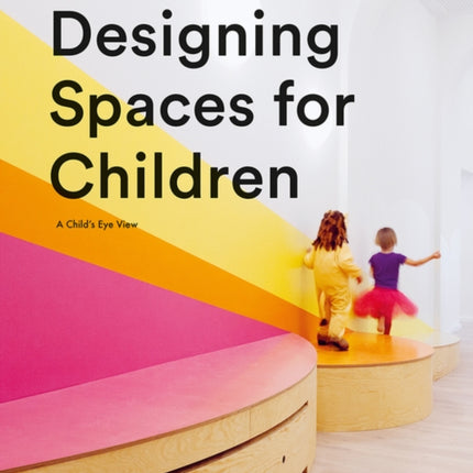 Designing Spaces for Children: A Child’s Eye View