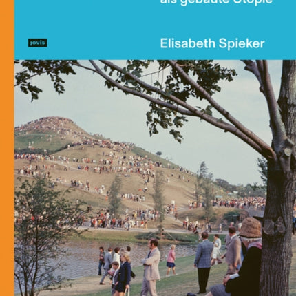 Olympia München ‘72: Architektur+Landschaft als gebaute Utopie