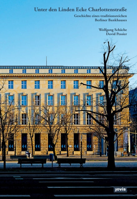 Unter den Linden Ecke Charlottenstraße: Geschichte eines traditionsreichen Berliner Bankhauses