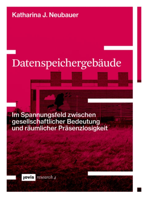 Datenspeichergebäude: Im Spannungsfeld zwischen gesellschaftlicher Bedeutung und räumlicher Präsenzlosigkeit