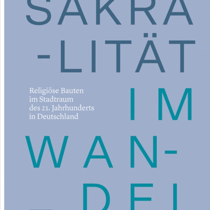 Sakralität im Wandel: Religiöse Bauten im Stadtraum des 21. Jahrhunderts in Deutschland