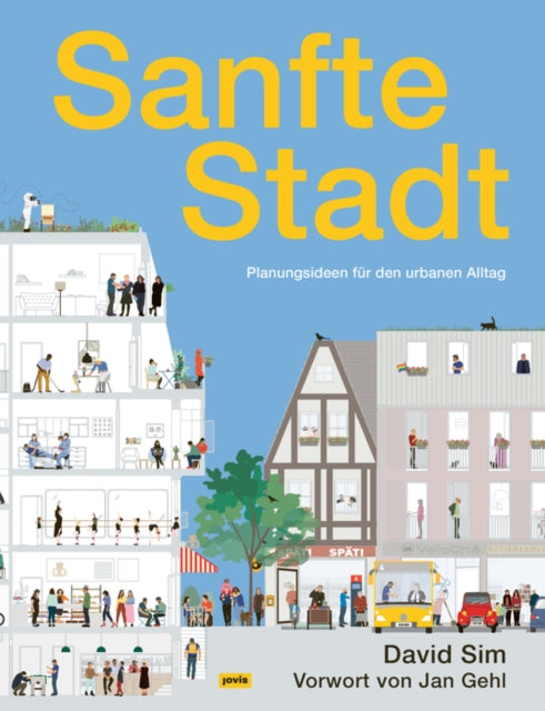 Sanfte Stadt: Planungsideen für den urbanen Alltag