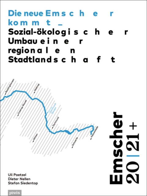 Emscher 20 | 21+: Die neue Emscher kommt: Sozial-ökologischer Umbau einer regionalen Stadtlandschaft