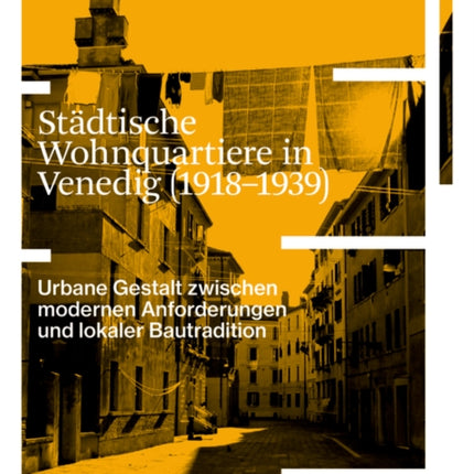 Städtische Wohnquartiere in Venedig (1918–1939): Urbane Gestalt zwischen modernen Anforderungen und lokaler Bautradition