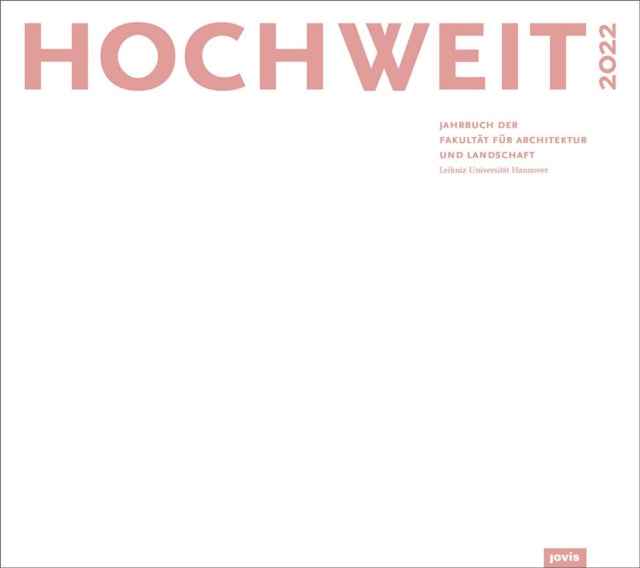 HOCHWEIT 2022: Jahrbuch der Fakultät für Architektur und Landschaft, Leibniz Universität Hannover