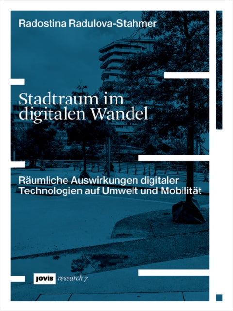 Stadtraum im digitalen Wandel: Räumliche Auswirkungen digitaler Technologien auf Umwelt und Mobilität