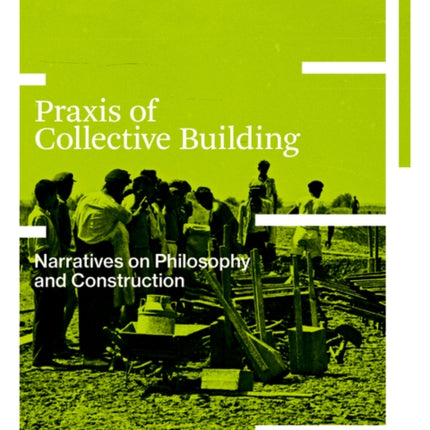 Praxis of Collective Building: Narratives of Philosophy and Construction