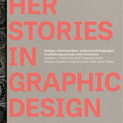 HerStories in Graphic Design: Dialoge, Kontinuitäten, Selbstermächtigungen. Grafikdesignerinnen 1880 bis heute / Dialogue, continuity, self-empowerment. Women graphic designers from 1880 until today