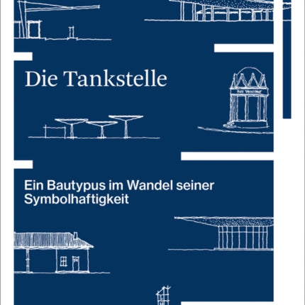 Die Tankstelle: Ein Bautypus im Wandel seiner Symbolhaftigkeit