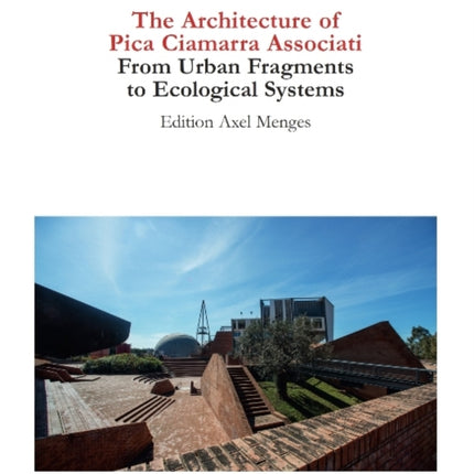 The Architecture of Pica Ciamarra Associati: From Urban Fragments to Ecological Systems