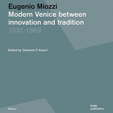 Eugenio Miozzi: Modern Venice between Innovation and Tradition 1931–1969