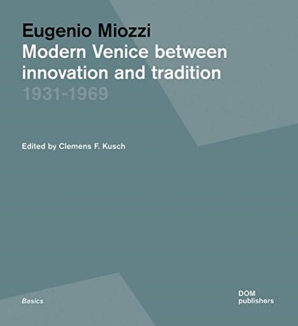 Eugenio Miozzi: Modern Venice between Innovation and Tradition 1931–1969