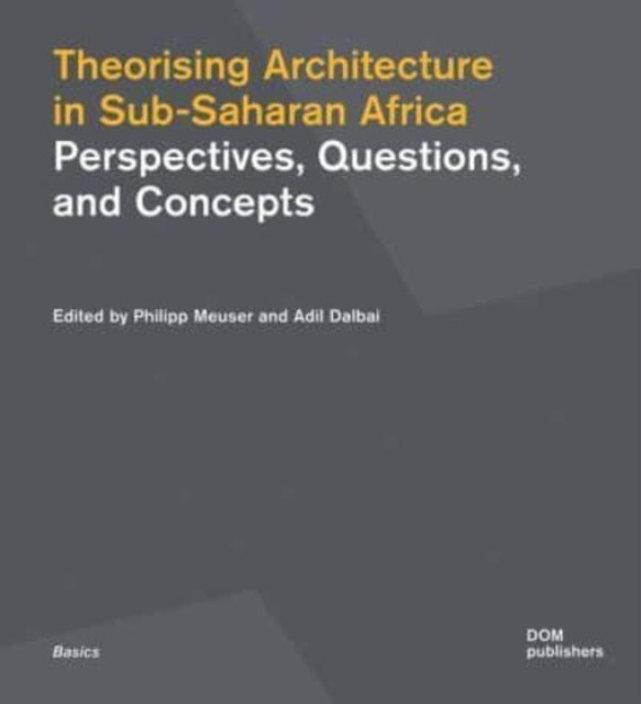 Theorising Architecture in Sub-Saharan Africa: Perspectives, Questions, and Concepts