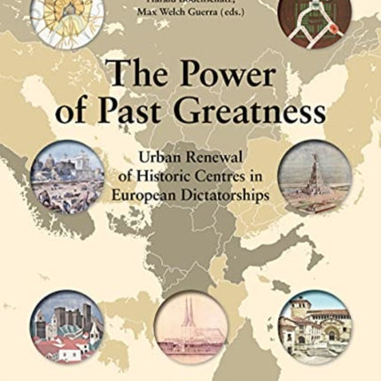 The Power of Past Greatness: Urban Renewal of Historic Centres in European Dictatorships