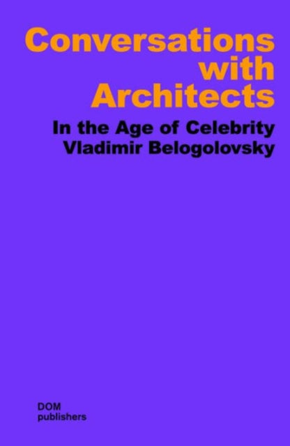 Conversations with Architects: In the Age of Celebrity