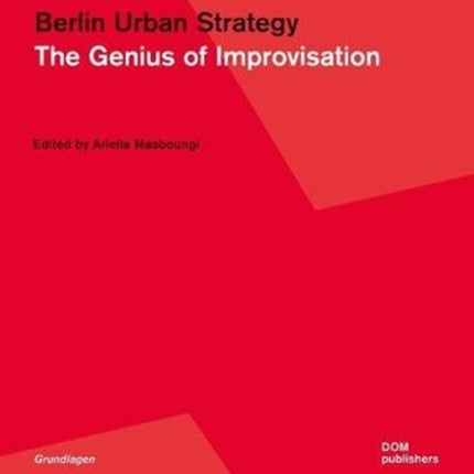 Berlin Urban Strategy: The Genius of Improvisation