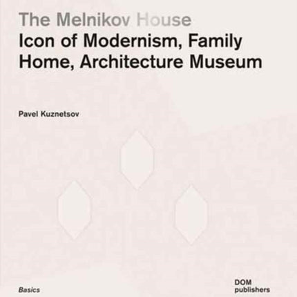 Melnikov House: Icon of Modernism, Family Home, Architecture Museum