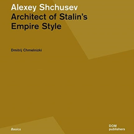 Alexey Shchusev: Architect of Stalin’s Empire Style