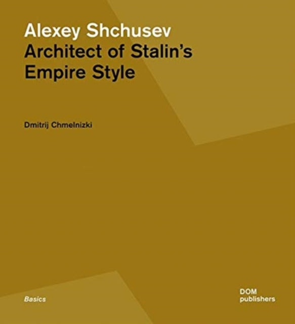 Alexey Shchusev: Architect of Stalin’s Empire Style