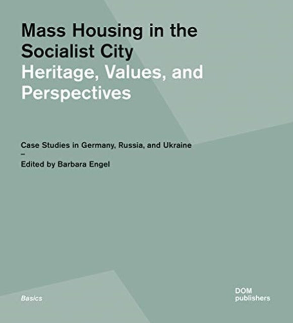 Mass Housing in the Socialist City: Heritage, Values, and Perspectives