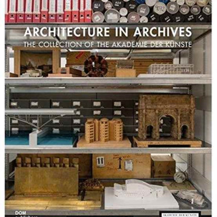 Architecture in Archives: The Collection of the Akademie der Künste