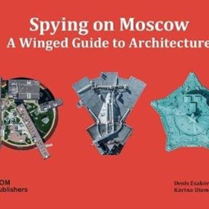 Spying on Moscow: A Winged Guide To Architecture