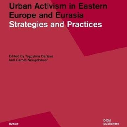 Urban Activism in Eastern Europe and Eurasia: Strategies and Practices