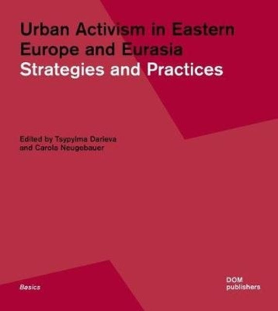 Urban Activism in Eastern Europe and Eurasia: Strategies and Practices