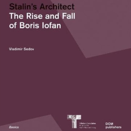 Stalin's Architect: The Rise and Fall of Boris Iofan