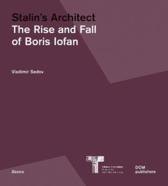 Stalin's Architect: The Rise and Fall of Boris Iofan