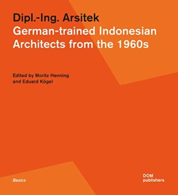 Dipl.-Ing. Arsitek: German-trained Indonesian Architects from the 1960s