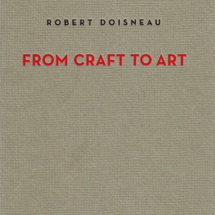 Robert Doisneau From Craft to Art