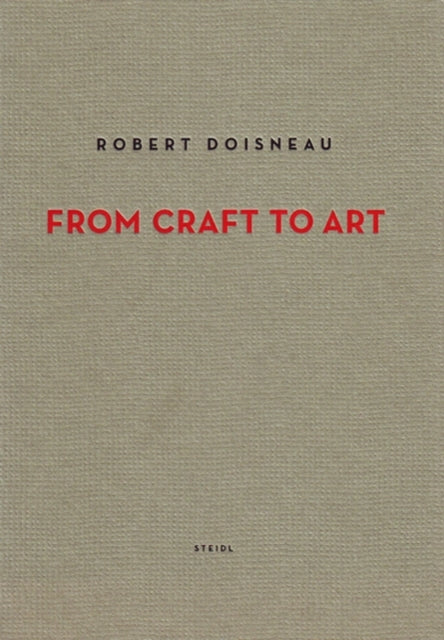 Robert Doisneau From Craft to Art