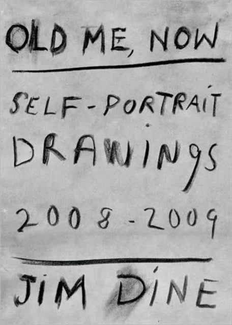 Jim Dine: Old Me, Now: Self-Portrait Drawings 2008 - 2009