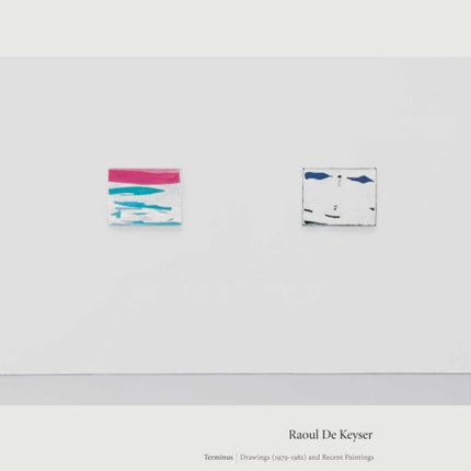 Raoul De Keyser Terminus Drawings 19791982 and Recent Paintings