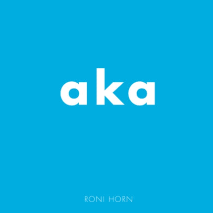 Roni Horn: aka