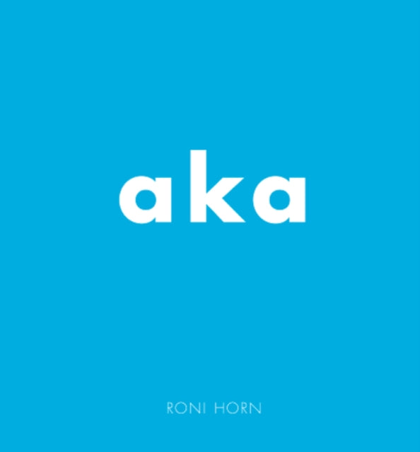 Roni Horn: aka