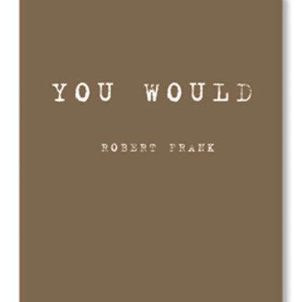 Robert Frank: You Would