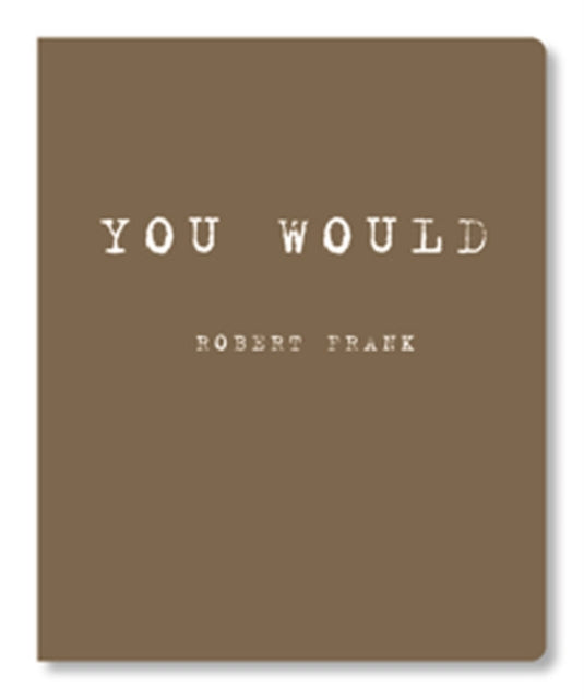 Robert Frank: You Would