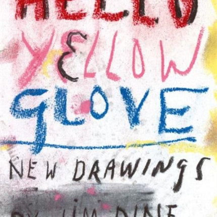 Jim Dine: Hello Yellow Glove: New Drawings