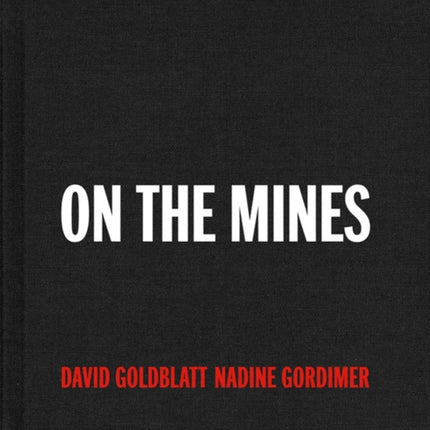 David Goldblatt + Nadine Gordimer: On the Mines