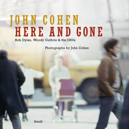 John Cohen Here and Gone Bob Dylan Woody Guthrie  the 1960s